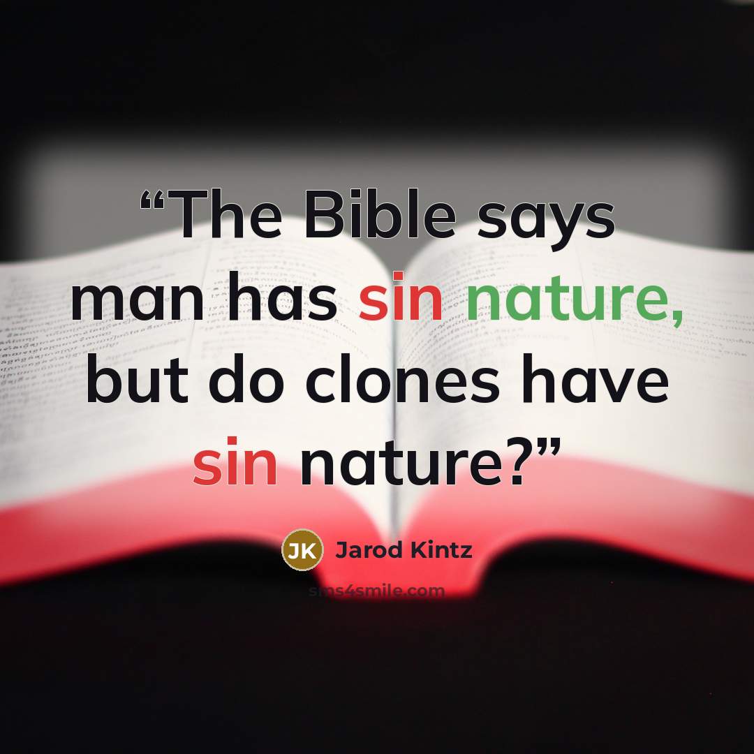 “The Bible says man has sin nature, but do clones have sin nature?” quote by Jarod Kintz