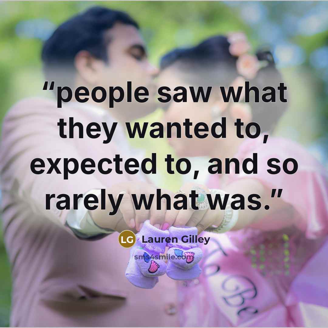 “people saw what they wanted to, expected to, and so rarely what was.” quote by Lauren Gilley