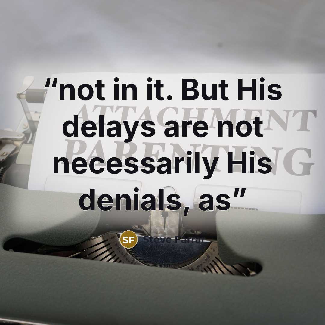 “not in it. But His delays are not necessarily His denials, as” quote by Steve Farrar