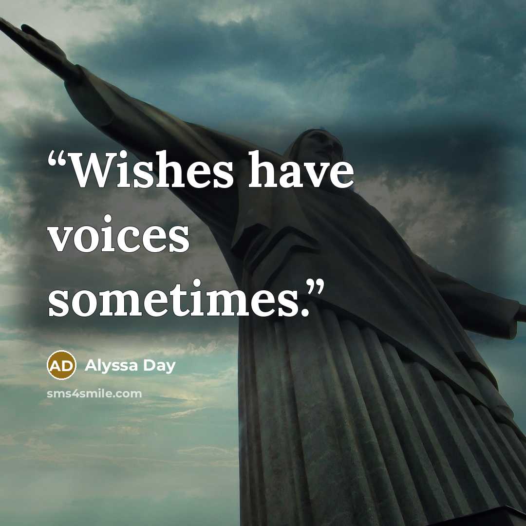 “Wishes have voices sometimes.” quote by Alyssa Day