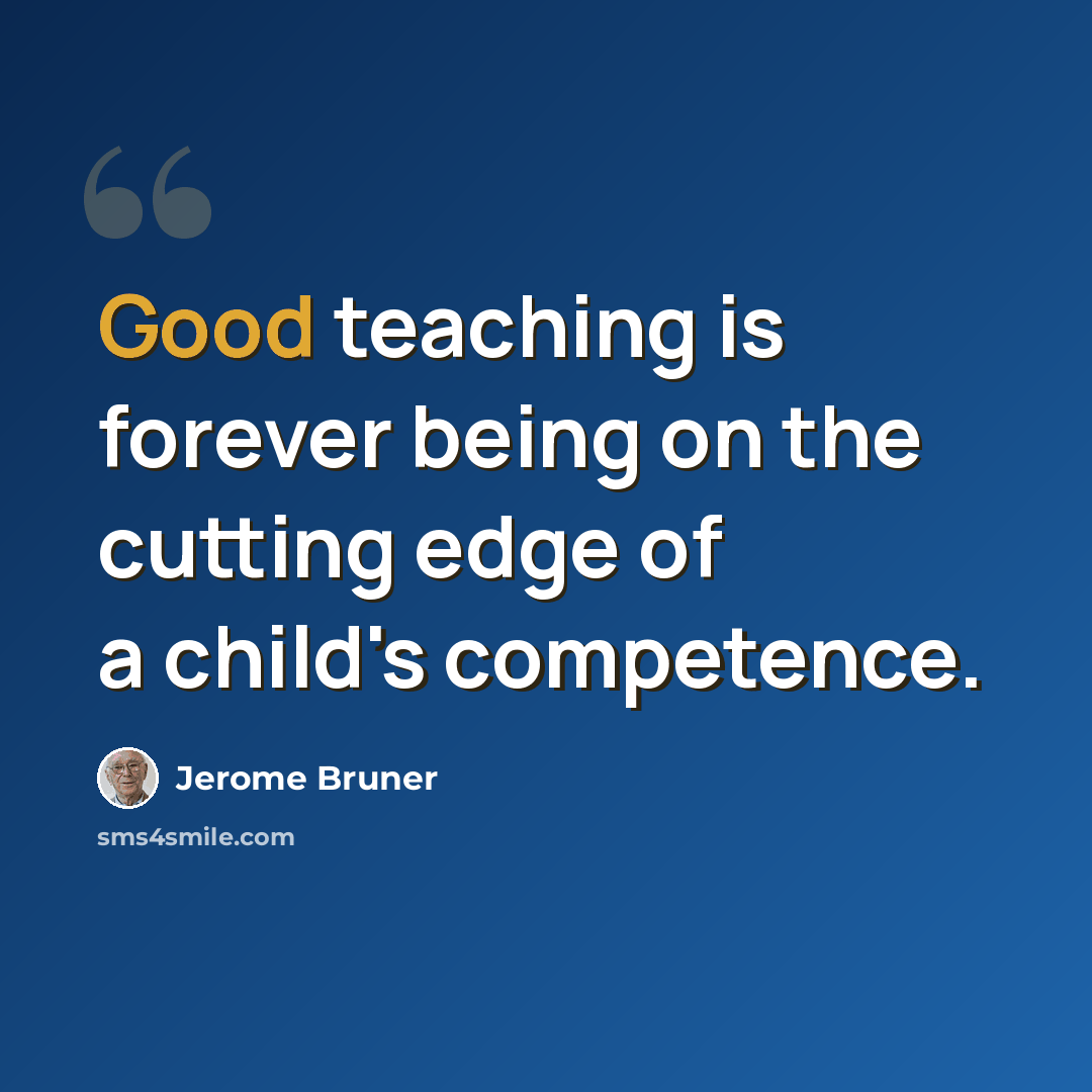 “Good teaching is forever being on the cutting edge of a child's competence.” quote by Jerome Bruner