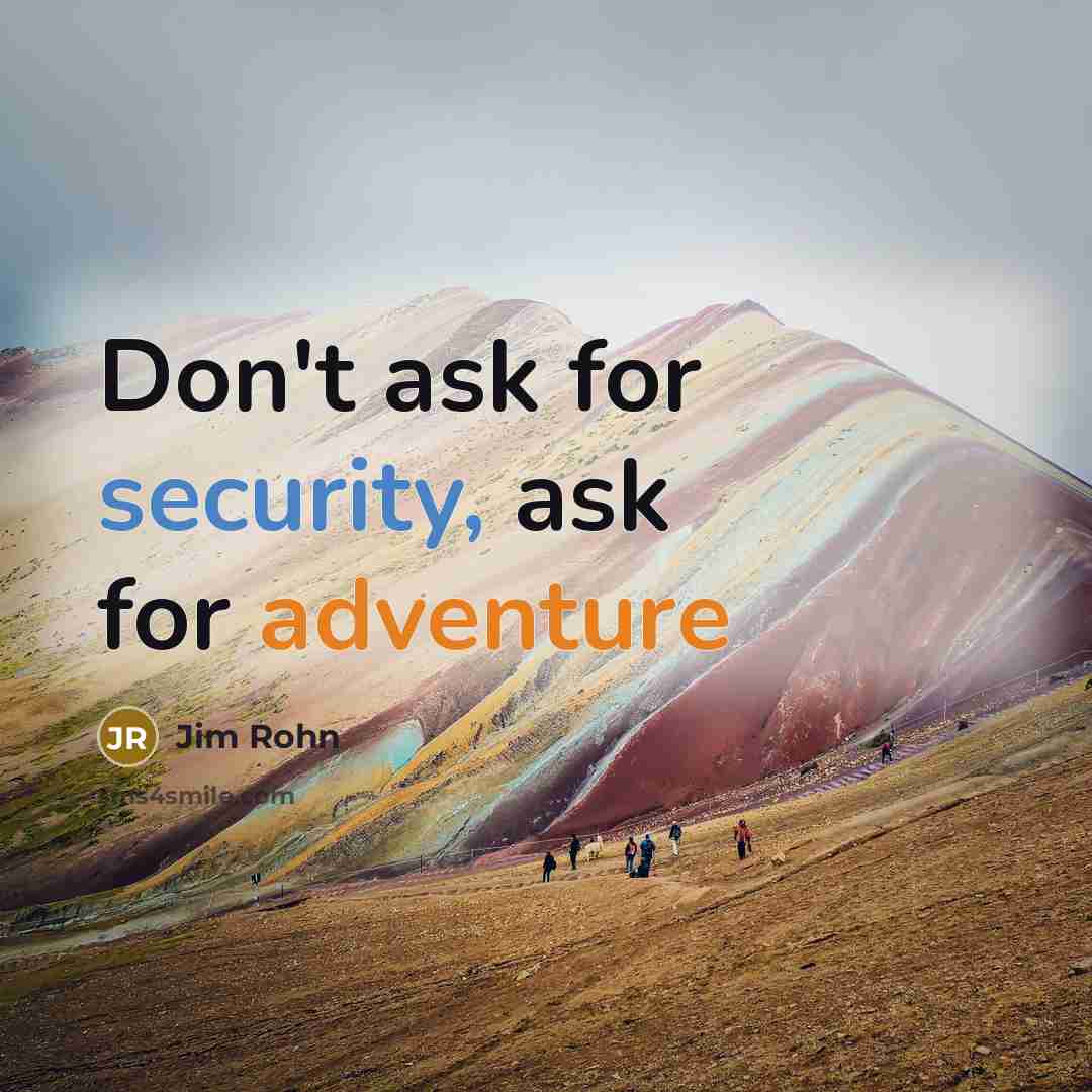“Don't ask for security, ask for adventure” quote by Jim Rohn