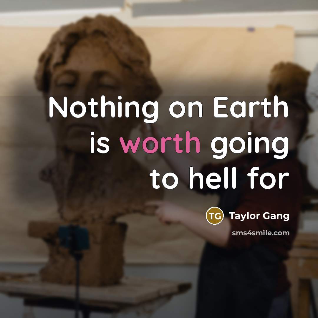 “Nothing on Earth is worth going to hell for” quote by Taylor Gang