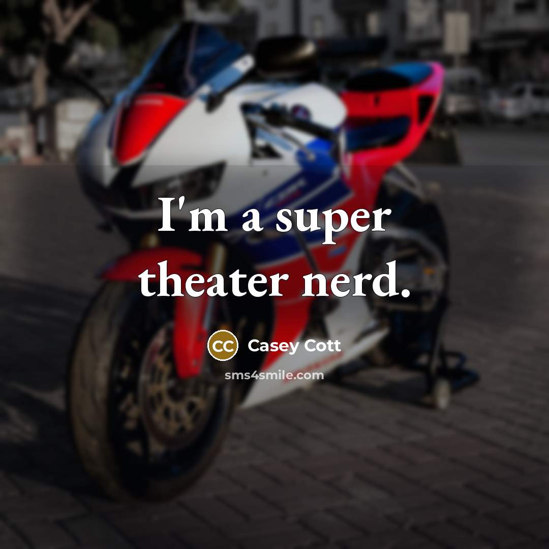 “I'm a super theater nerd.” quote by Casey Cott