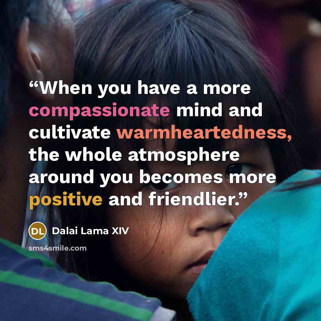 “When you have a more compassionate mind and cultivate warmheartedness, the whole atmosphere around you becomes more positive and friendlier.” quote by Dalai Lama XIV