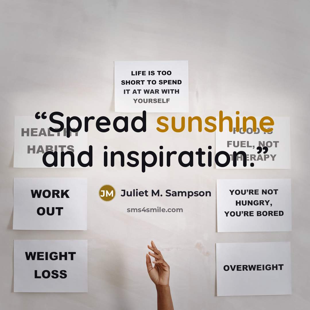 “Spread sunshine and inspiration.” quote by Juliet M. Sampson