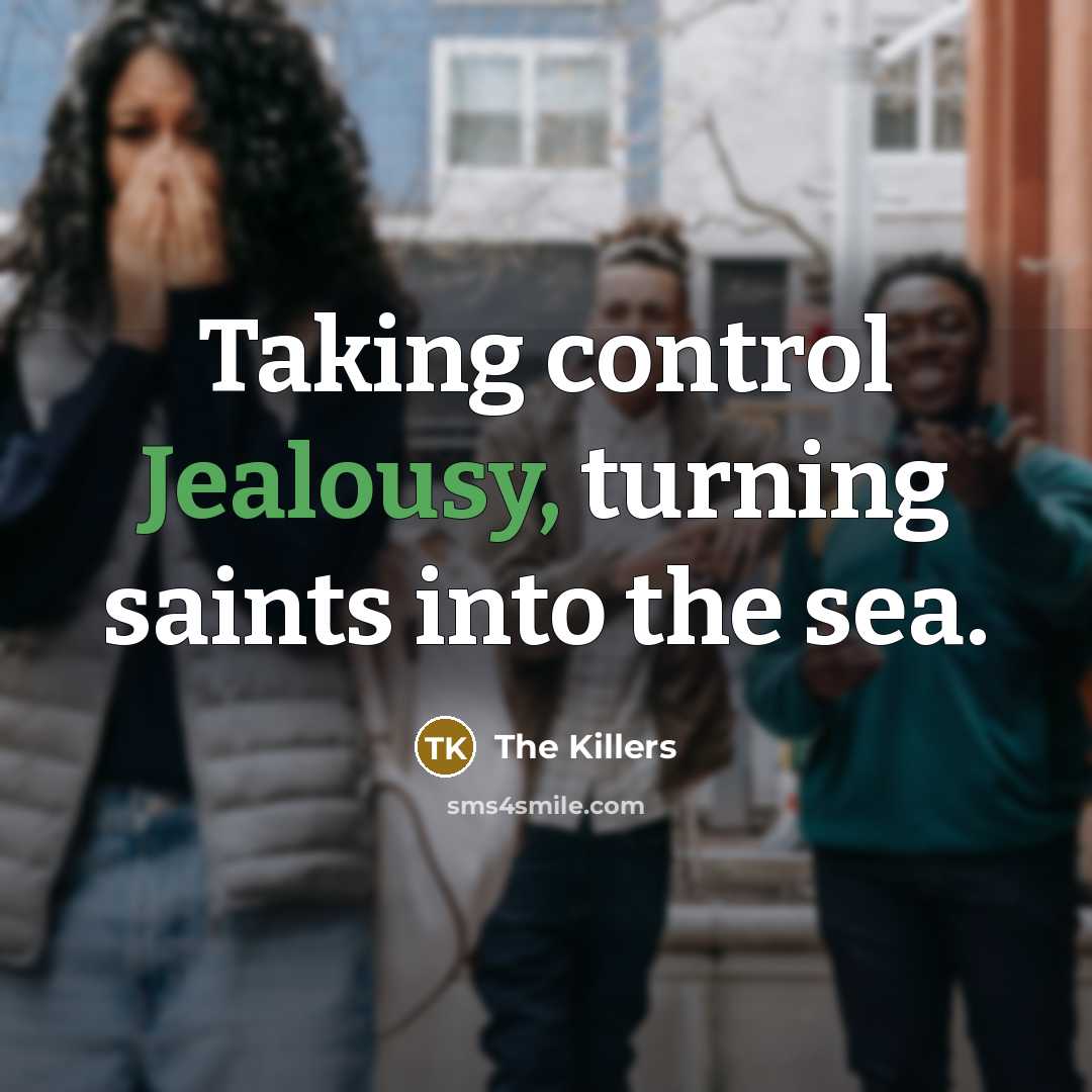 “Taking control Jealousy, turning saints into the sea.” quote by The Killers