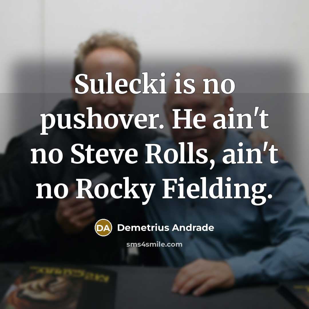 “Sulecki is no pushover. He ain't no Steve Rolls, ain't no Rocky Fielding.” quote by Demetrius Andrade