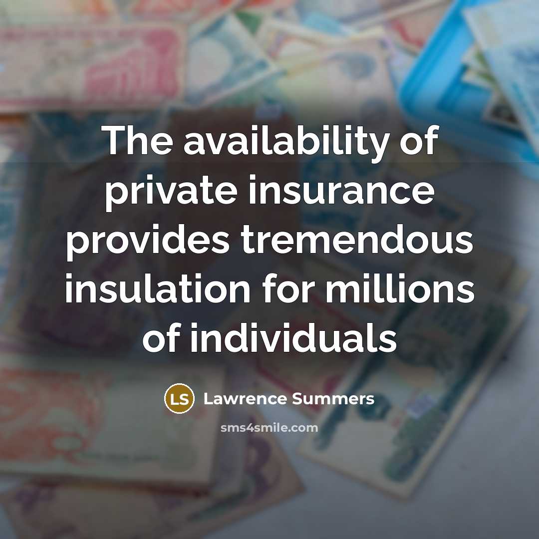 “The availability of private insurance provides tremendous insulation for millions of individuals” quote by Lawrence Summers