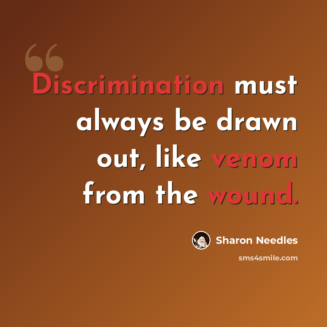 “Discrimination must always be drawn out, like venom from the wound.” quote by Sharon Needles