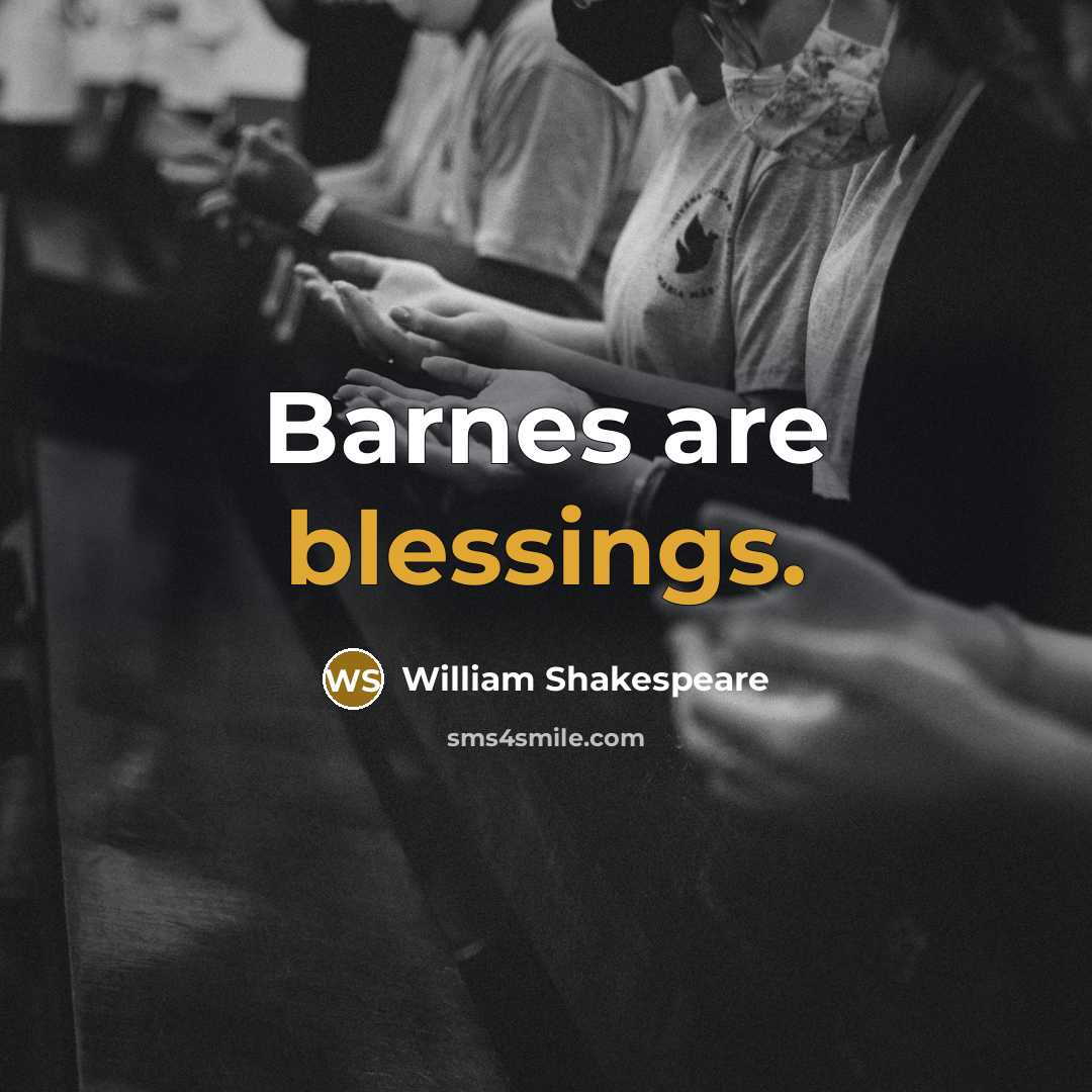 “Barnes are blessings.” quote by William Shakespeare