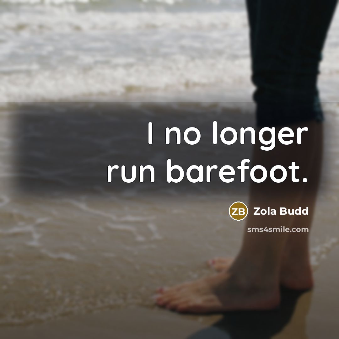 “I no longer run barefoot.” quote by Zola Budd