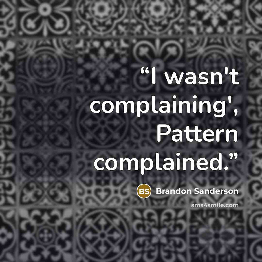 “I wasn't complaining', Pattern complained.” quote by Brandon Sanderson