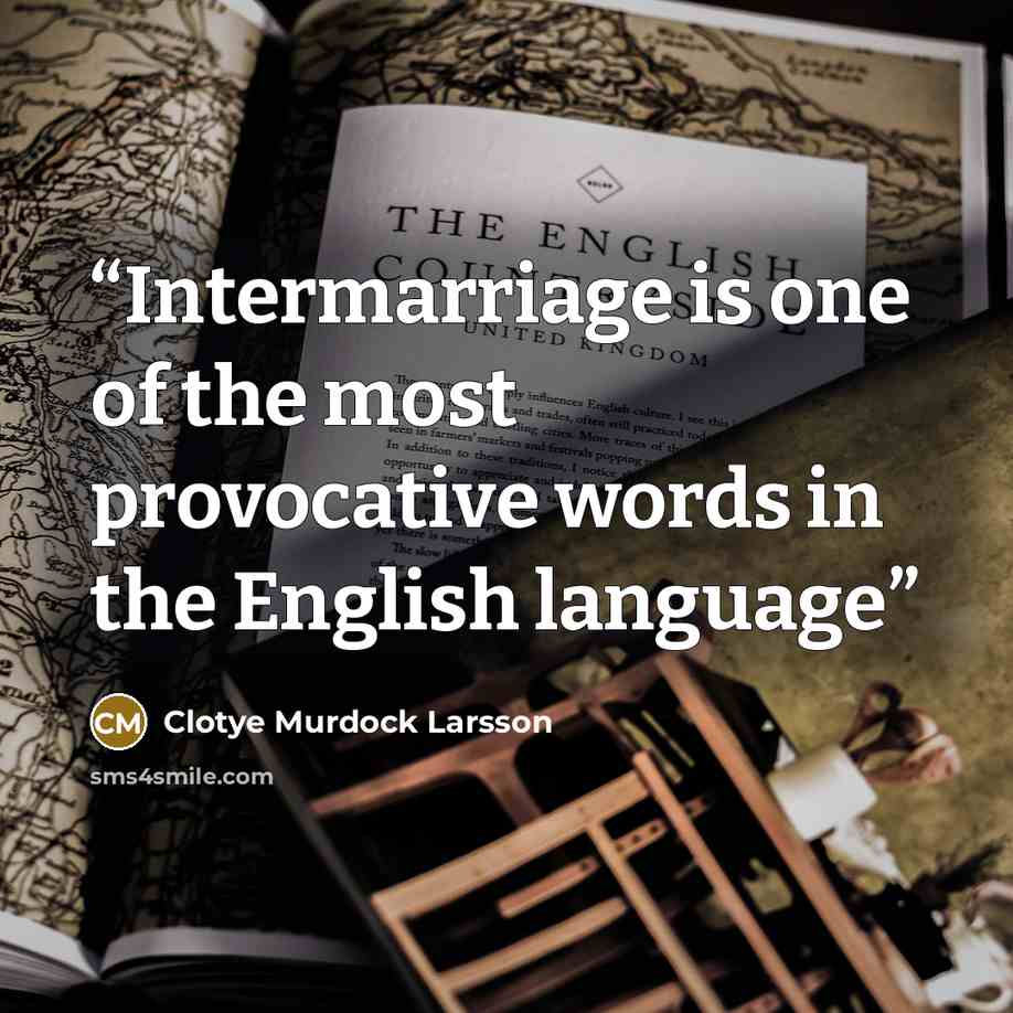 “Intermarriage is one of the most provocative words in the English language” quote by Clotye Murdock Larsson
