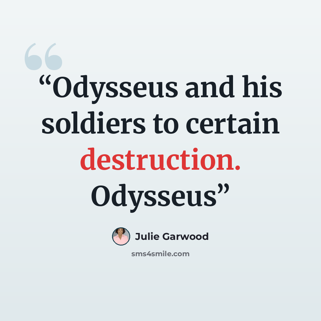 “Odysseus and his soldiers to certain destruction. Odysseus” quote by Julie Garwood