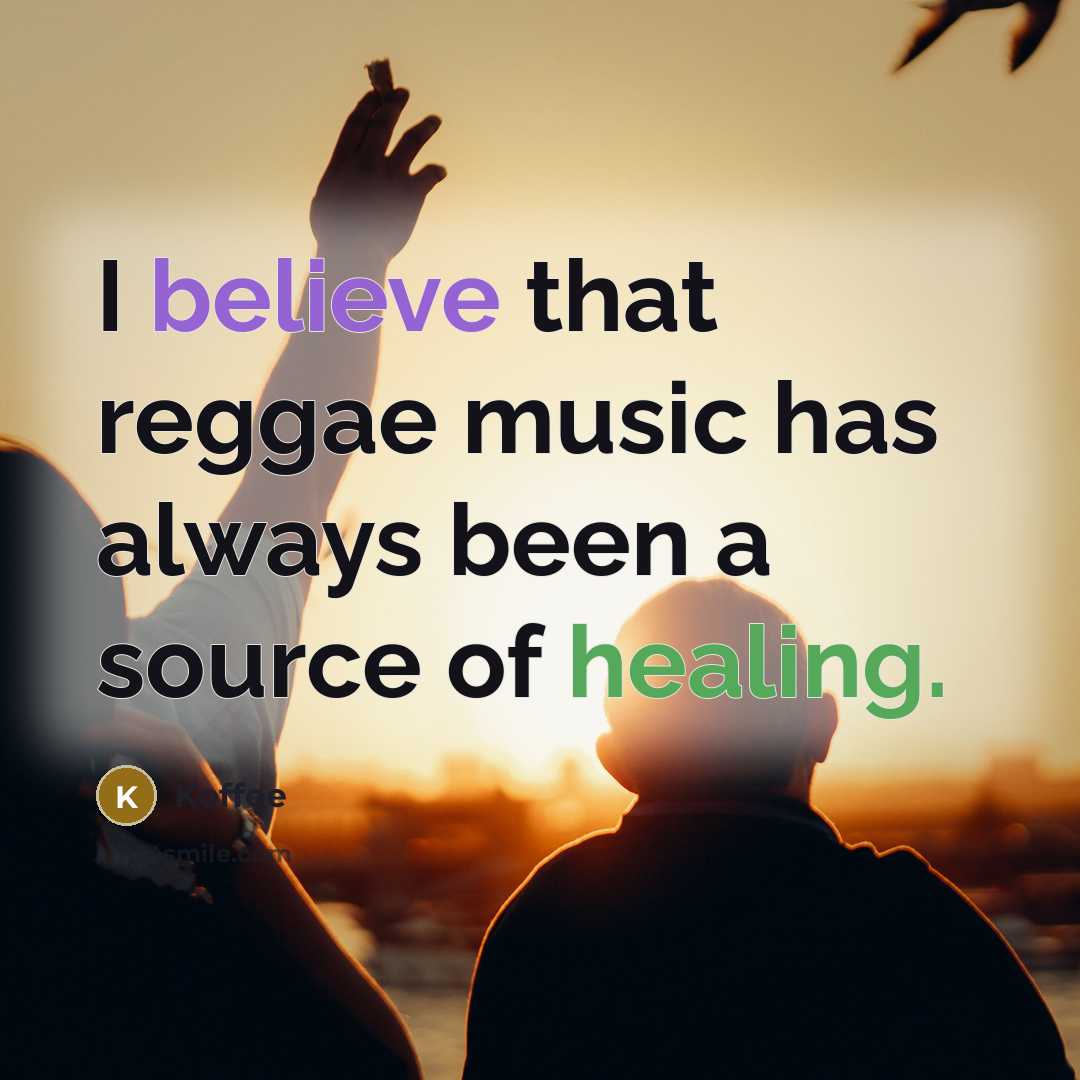 “I believe that reggae music has always been a source of healing.” quote by Koffee