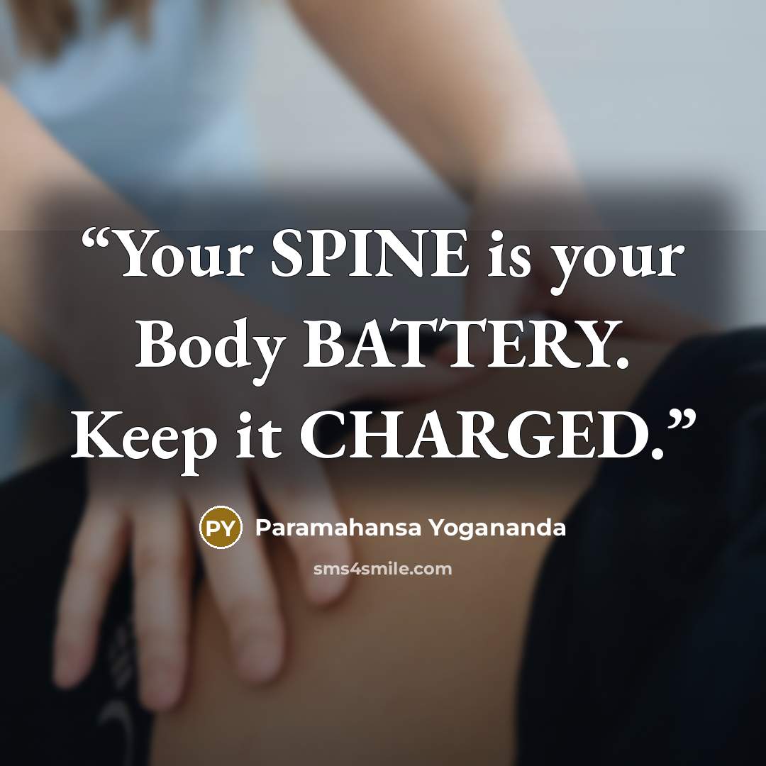 “Your SPINE is your Body BATTERY. Keep it CHARGED.” quote by Paramahansa Yogananda