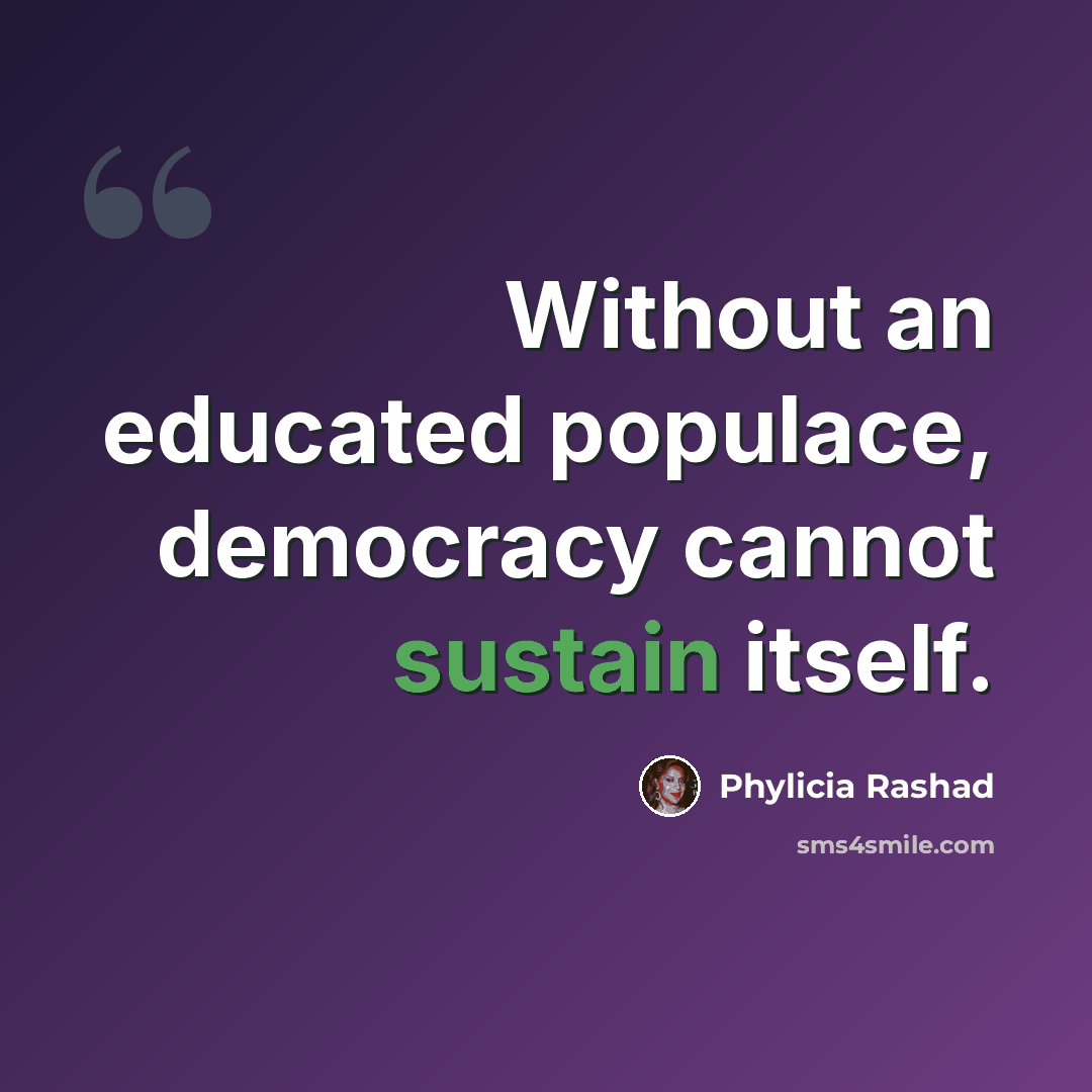 “Without an educated populace, democracy cannot sustain itself.” quote by Phylicia Rashad