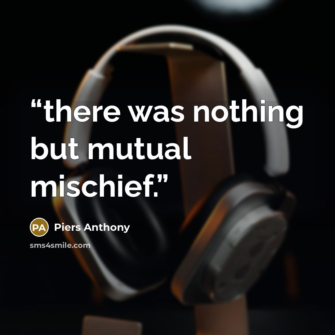 “there was nothing but mutual mischief.” quote by Piers Anthony
