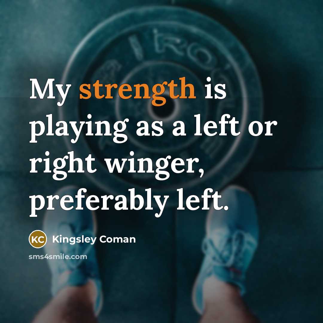 “My strength is playing as a left or right winger, preferably left.” quote by Kingsley Coman