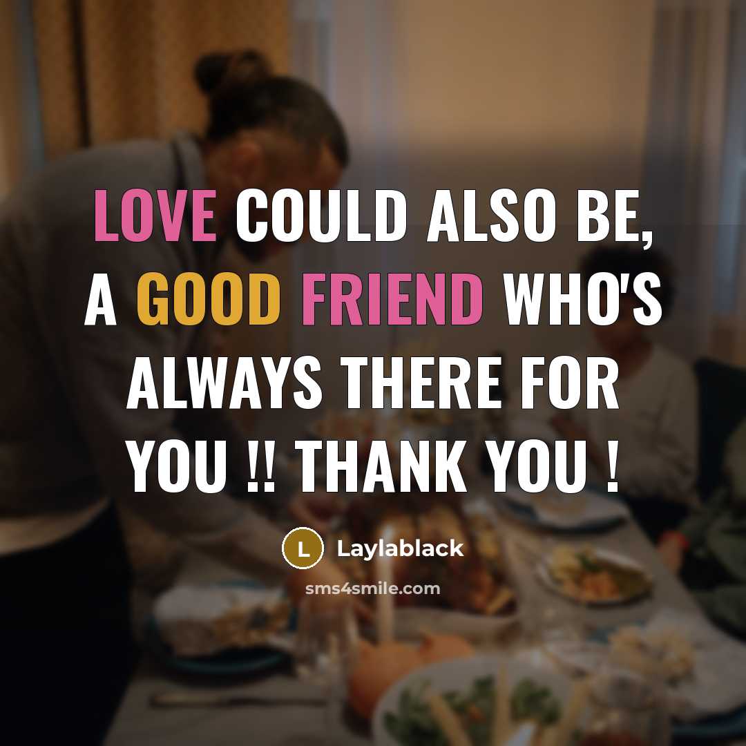 “Love could also be, a good friend who's always there for you !! Thank you !” quote by Laylablack