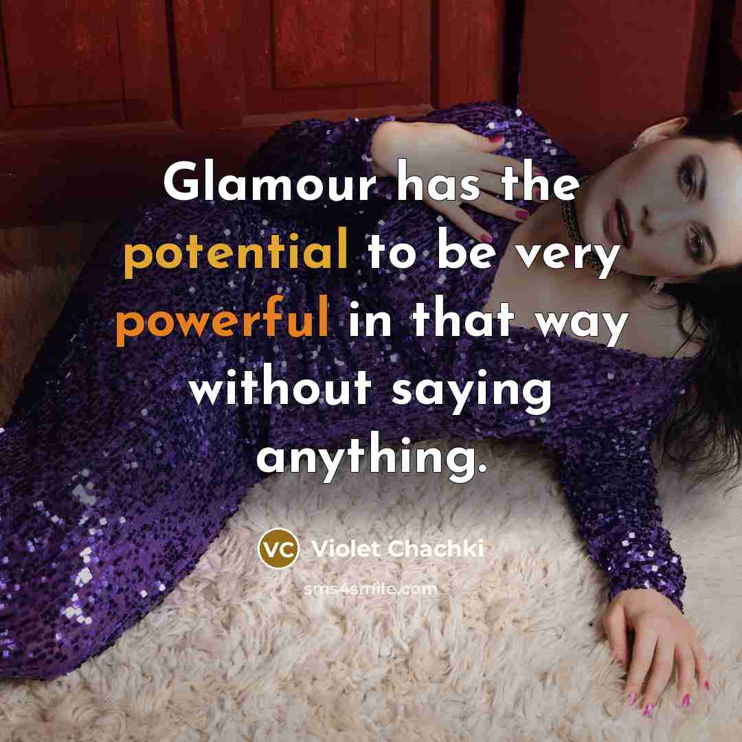 “Glamour has the potential to be very powerful in that way without saying anything.” quote by Violet Chachki