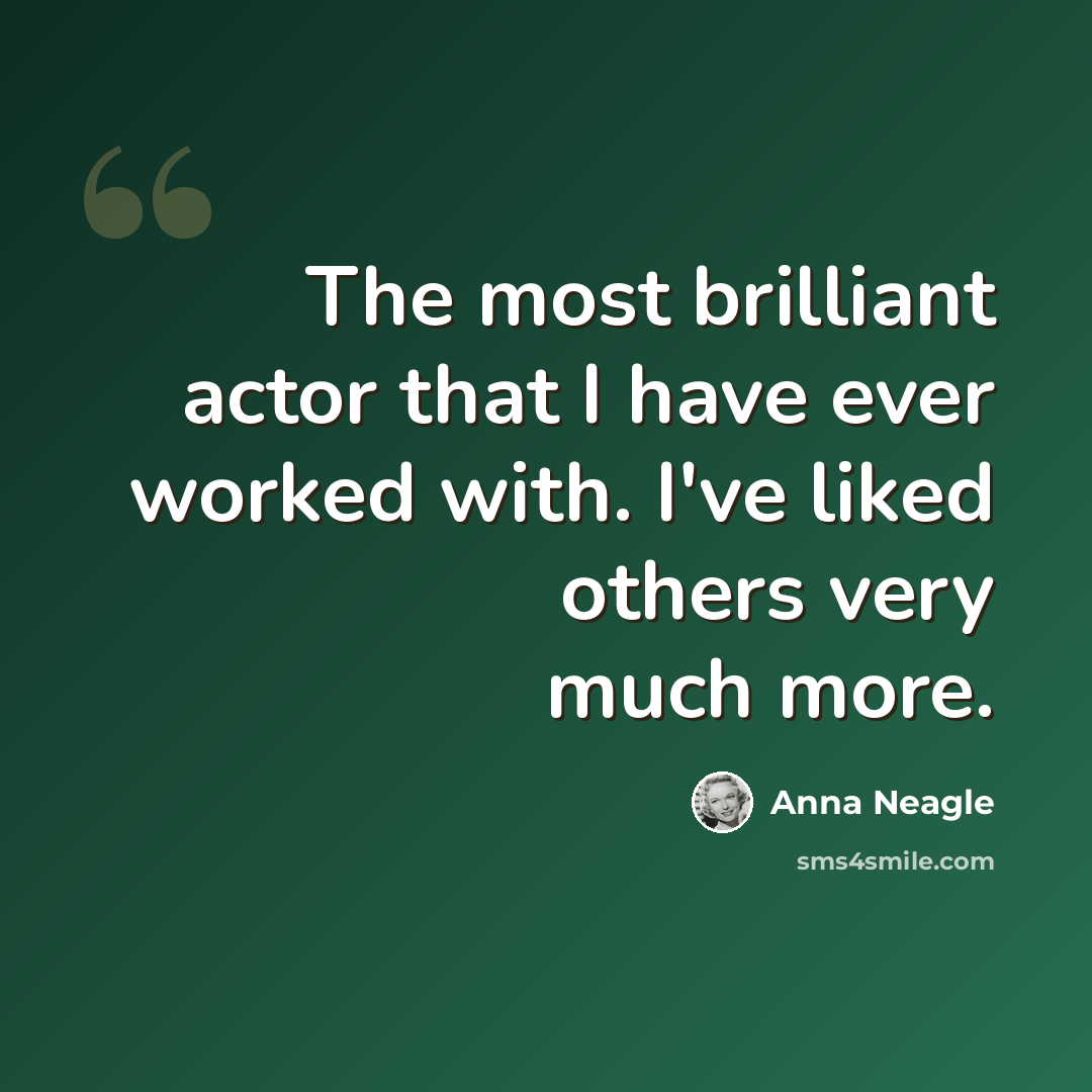 “The most brilliant actor that I have ever worked with. I've liked others very much more.” quote by Anna Neagle