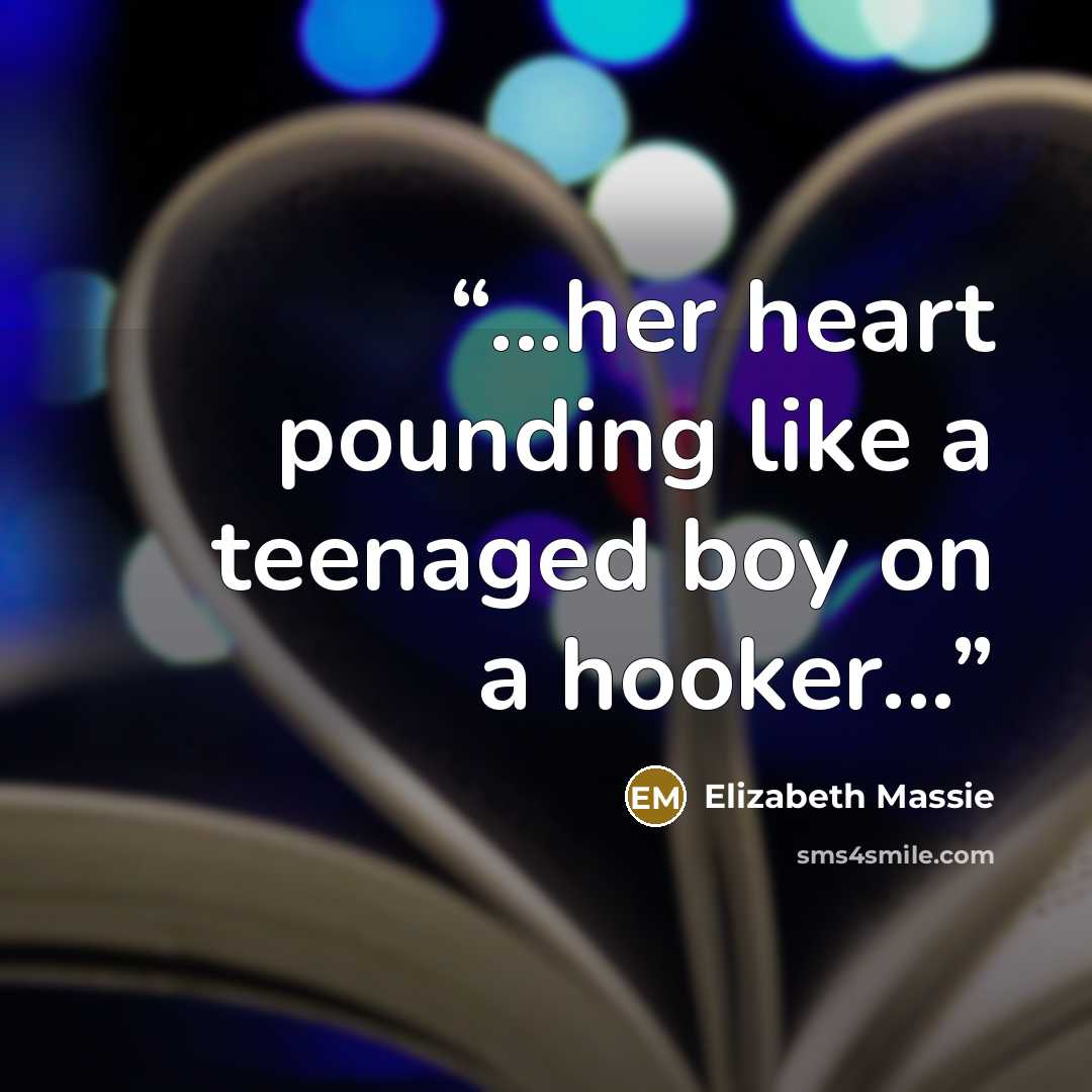 “...her heart pounding like a teenaged boy on a hooker...” quote by Elizabeth Massie