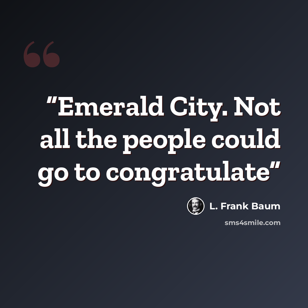 “Emerald City. Not all the people could go to congratulate” quote by L. Frank Baum