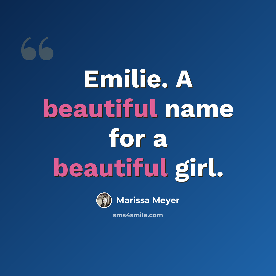 “Emilie. A beautiful name for a beautiful girl.” quote by Marissa Meyer