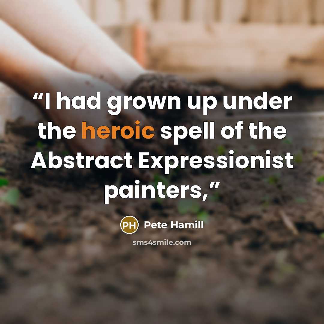 “I had grown up under the heroic spell of the Abstract Expressionist painters,” quote by Pete Hamill