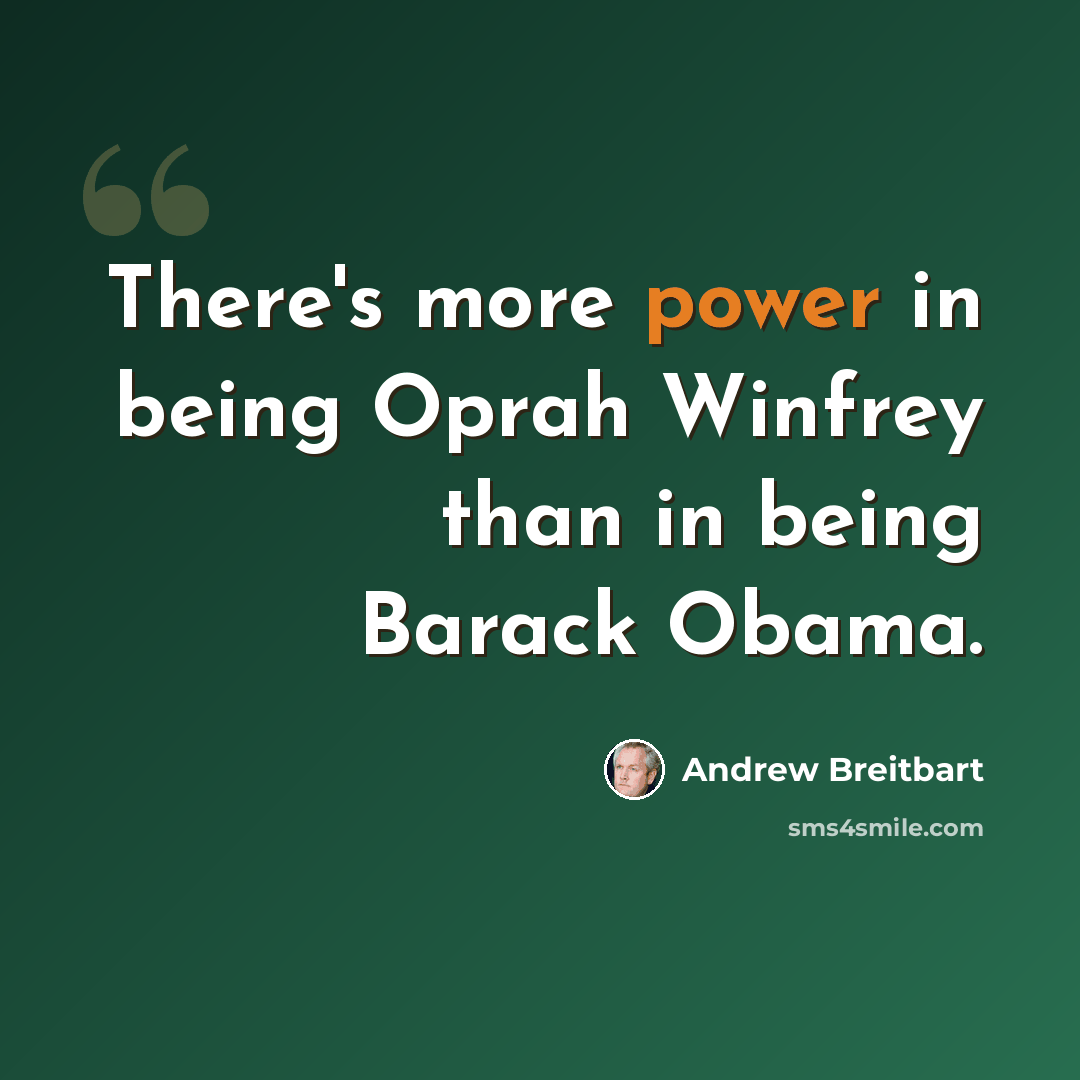 “There's more power in being Oprah Winfrey than in being Barack Obama.” quote by Andrew Breitbart