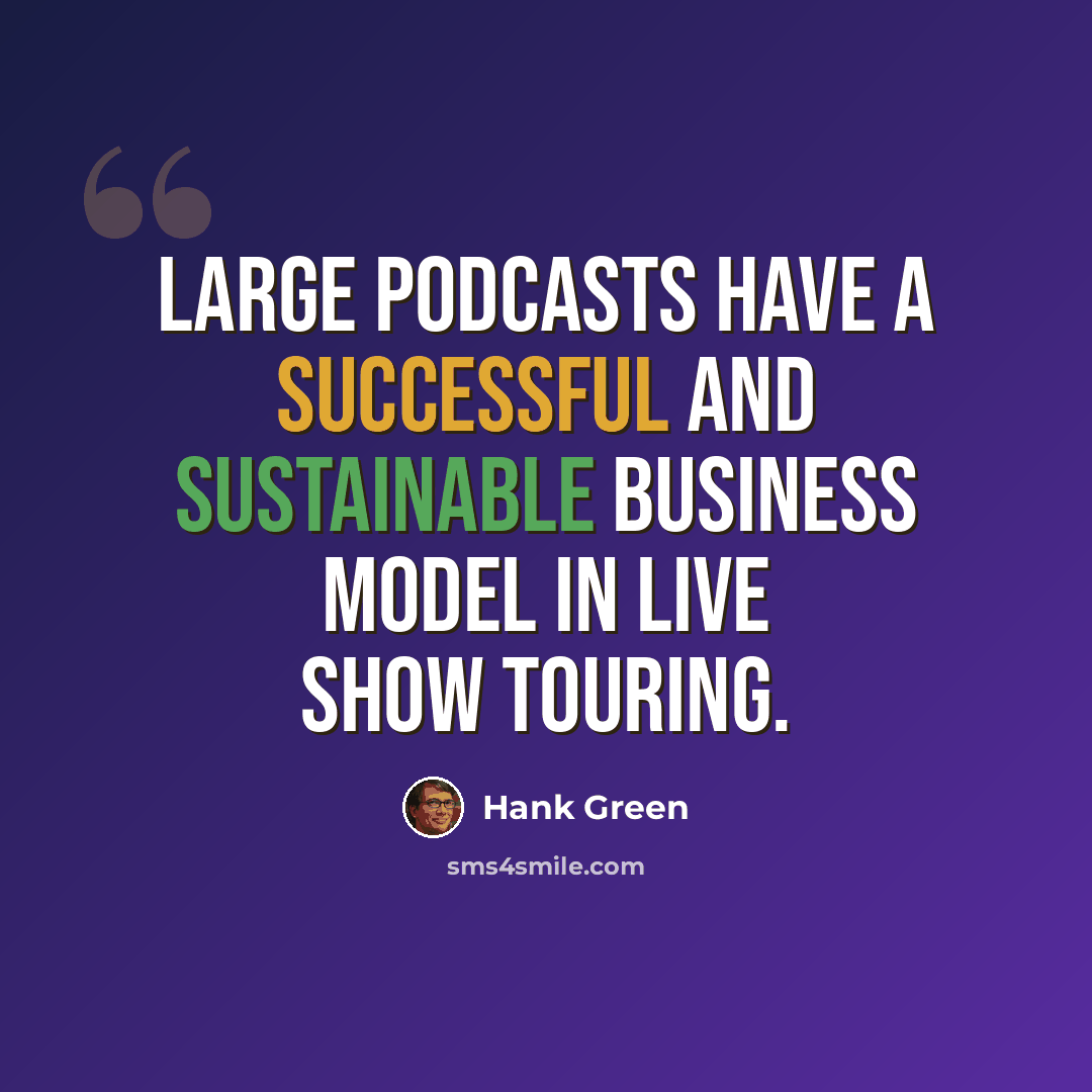 “Large podcasts have a successful and sustainable business model in live show touring.” quote by Hank Green