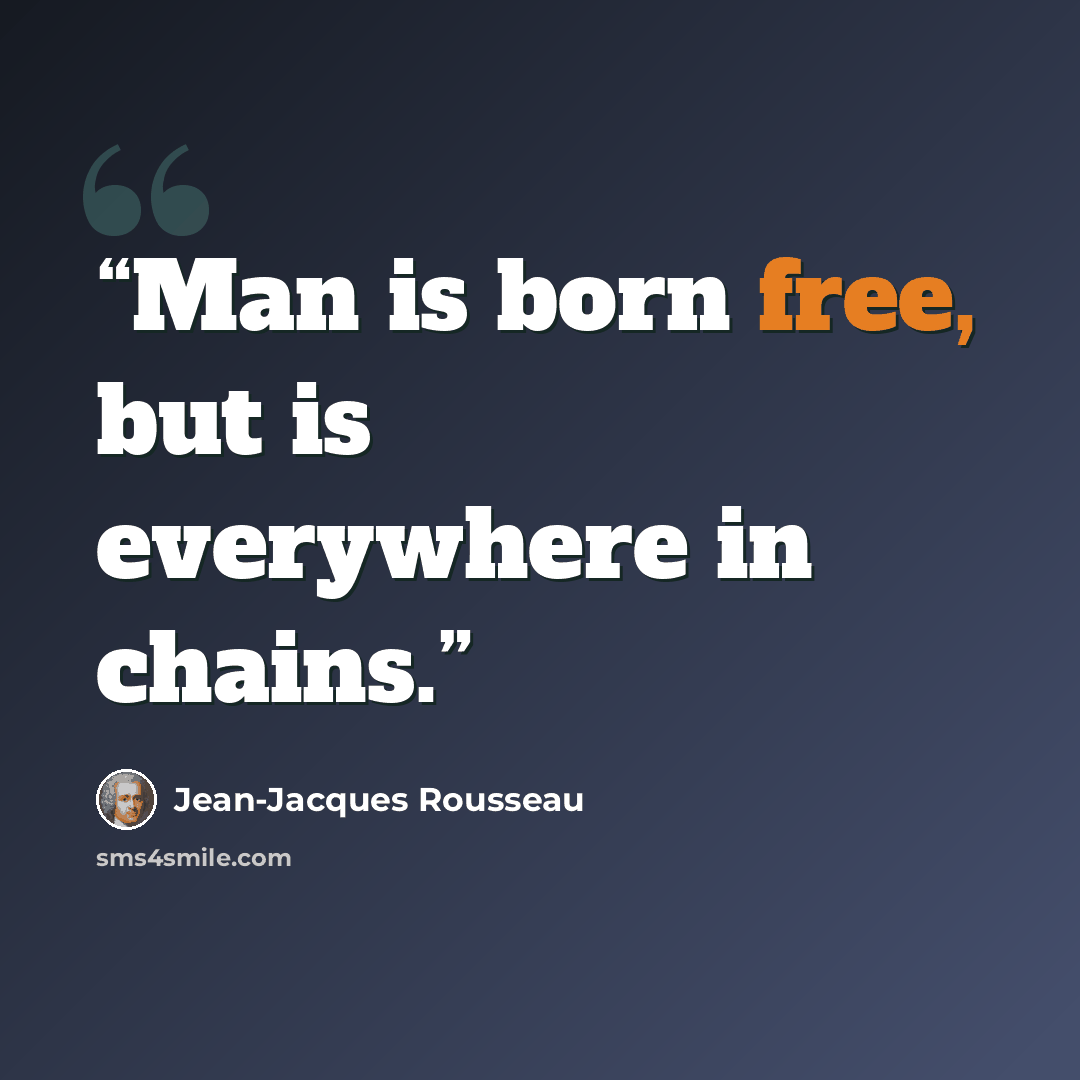 “Man is born free, but is everywhere in chains.” quote by Jean-Jacques Rousseau