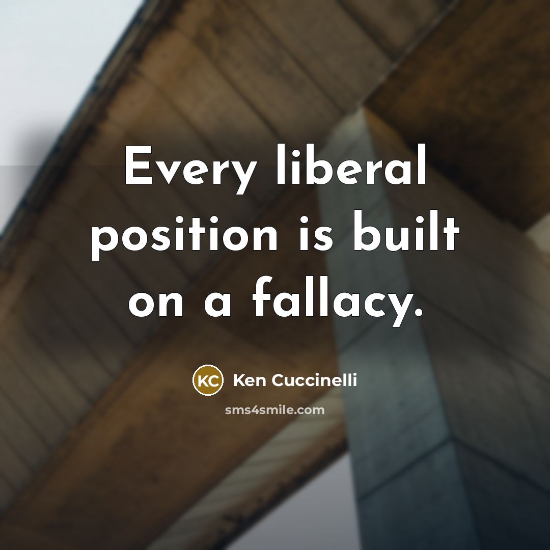 “Every liberal position is built on a fallacy.” quote by Ken Cuccinelli