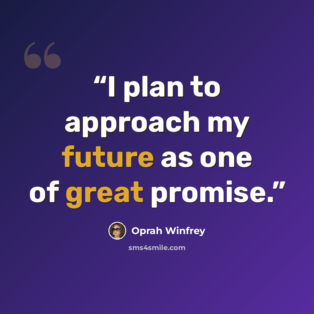 “I plan to approach my future as one of great promise.” quote by Oprah Winfrey