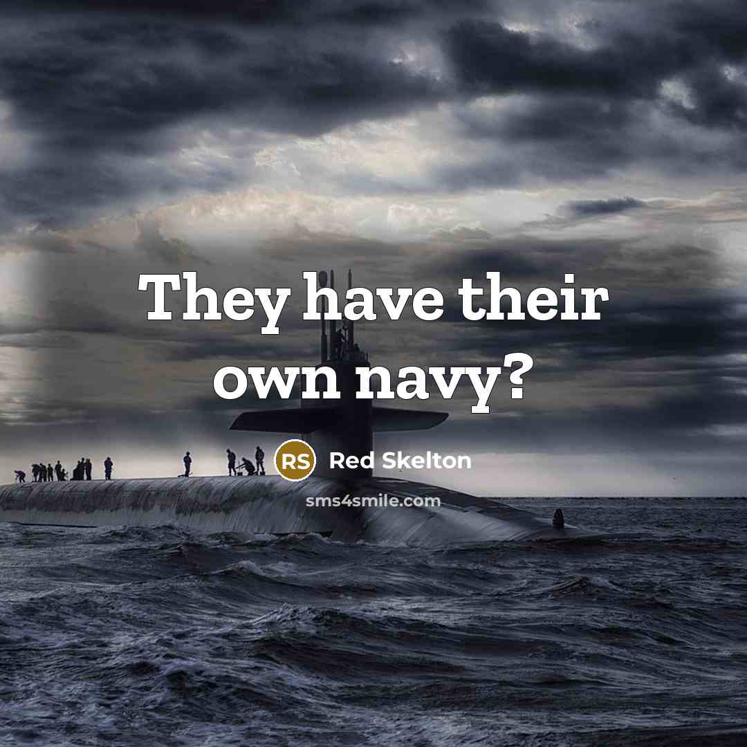 “They have their own navy?” quote by Red Skelton