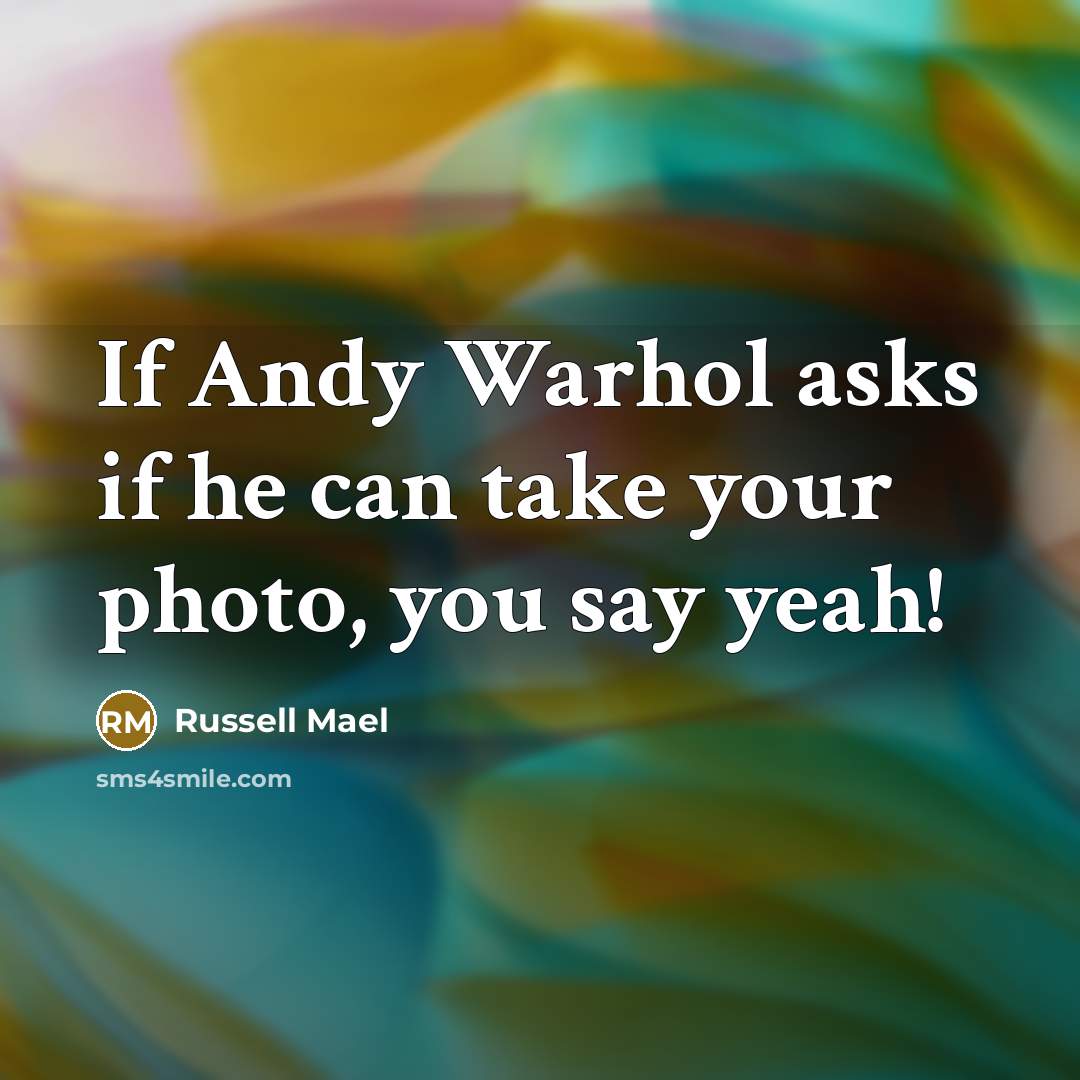 “If Andy Warhol asks if he can take your photo, you say yeah!” quote by Russell Mael