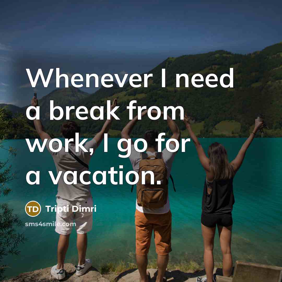 “Whenever I need a break from work, I go for a vacation.” quote by Tripti Dimri