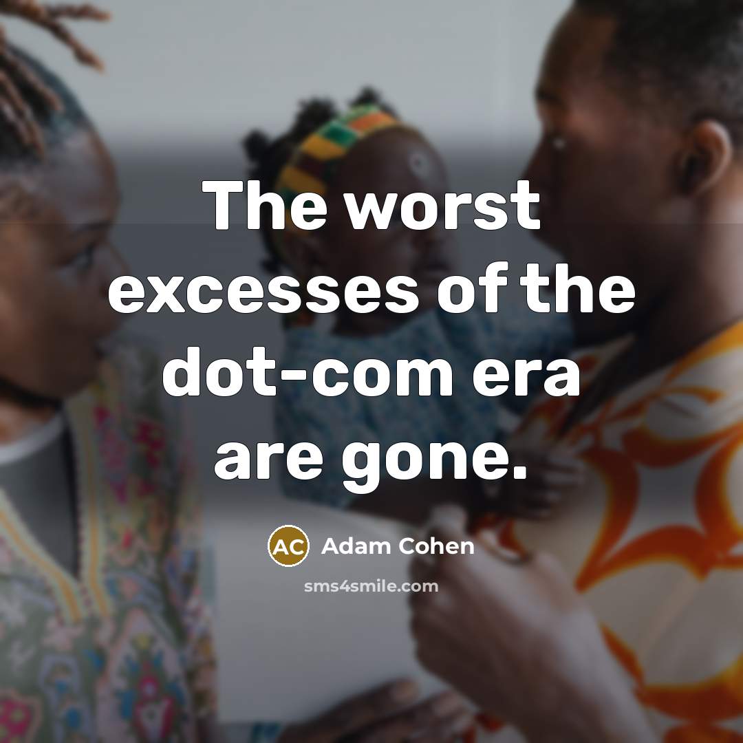 “The worst excesses of the dot-com era are gone.” quote by Adam Cohen