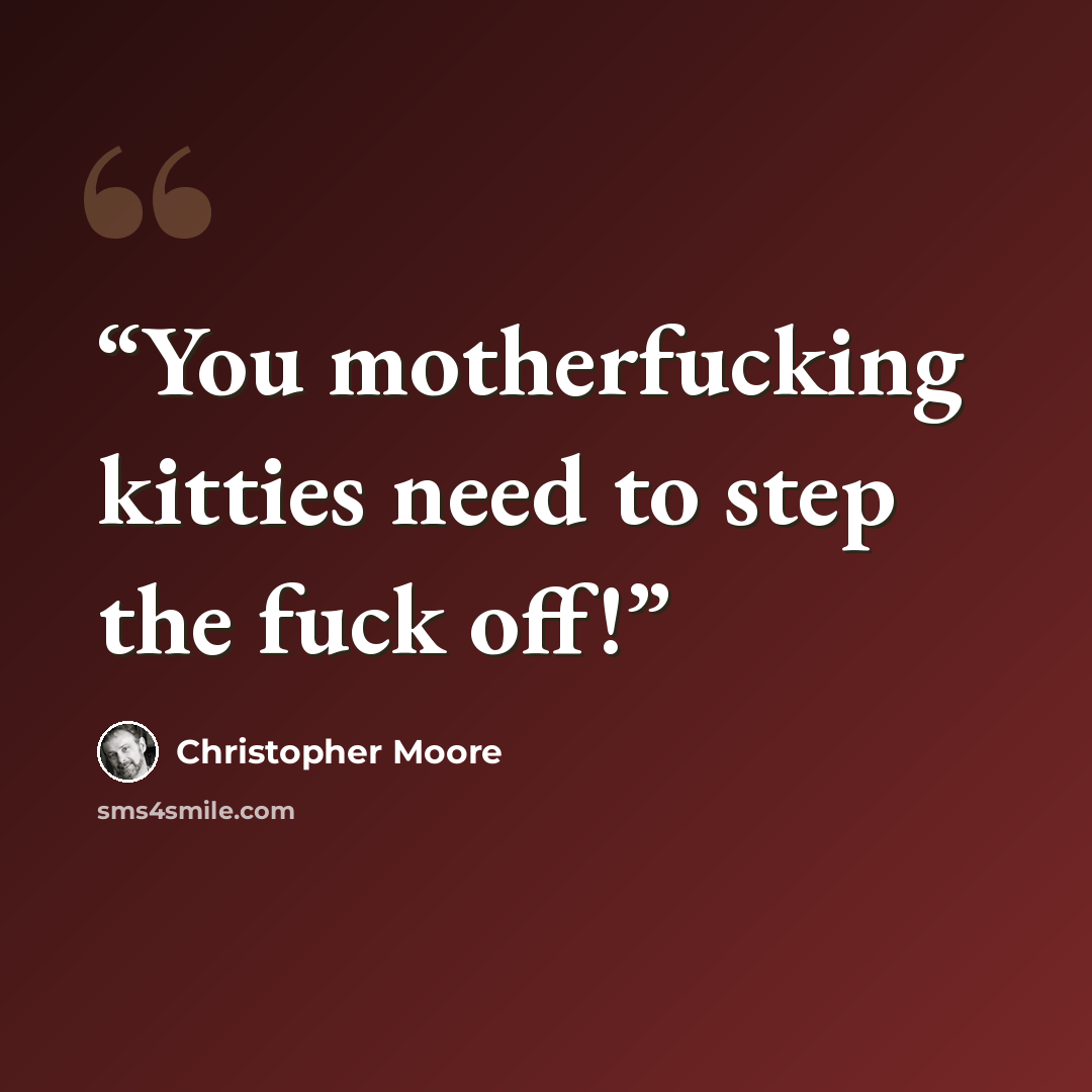 “You motherfucking kitties need to step the fuck off!” quote by Christopher Moore