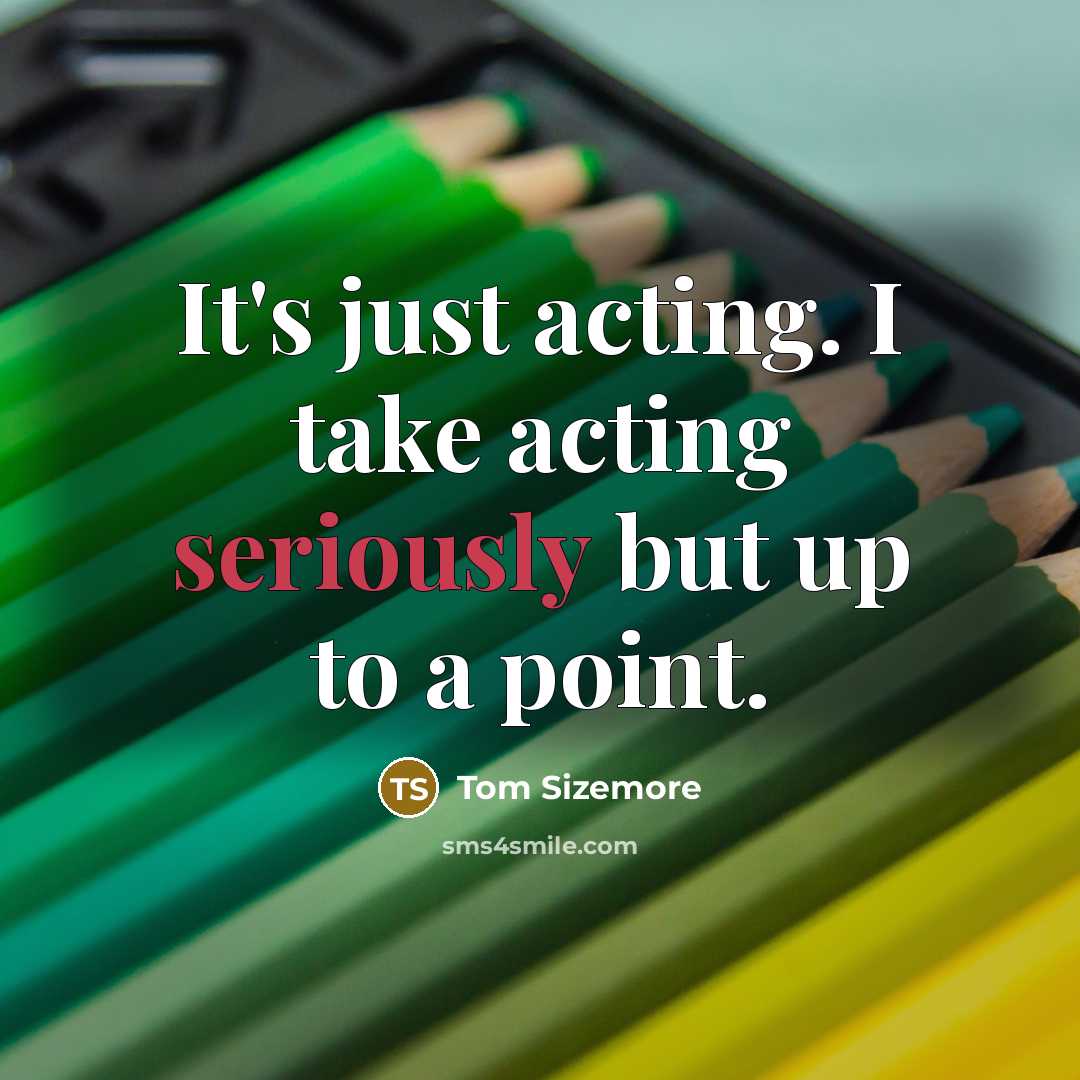 “It's just acting. I take acting seriously but up to a point.” quote by Tom Sizemore