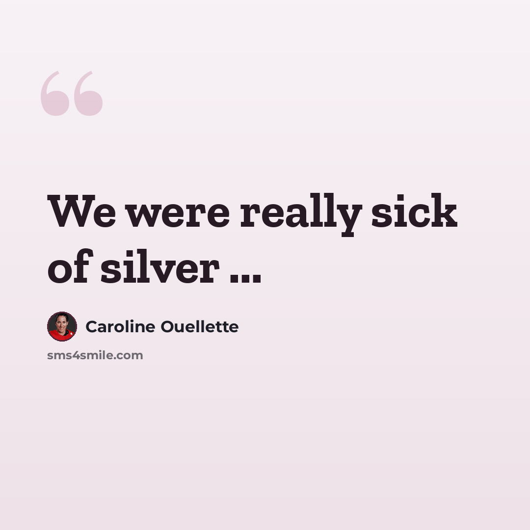 “We were really sick of silver ...” quote by Caroline Ouellette