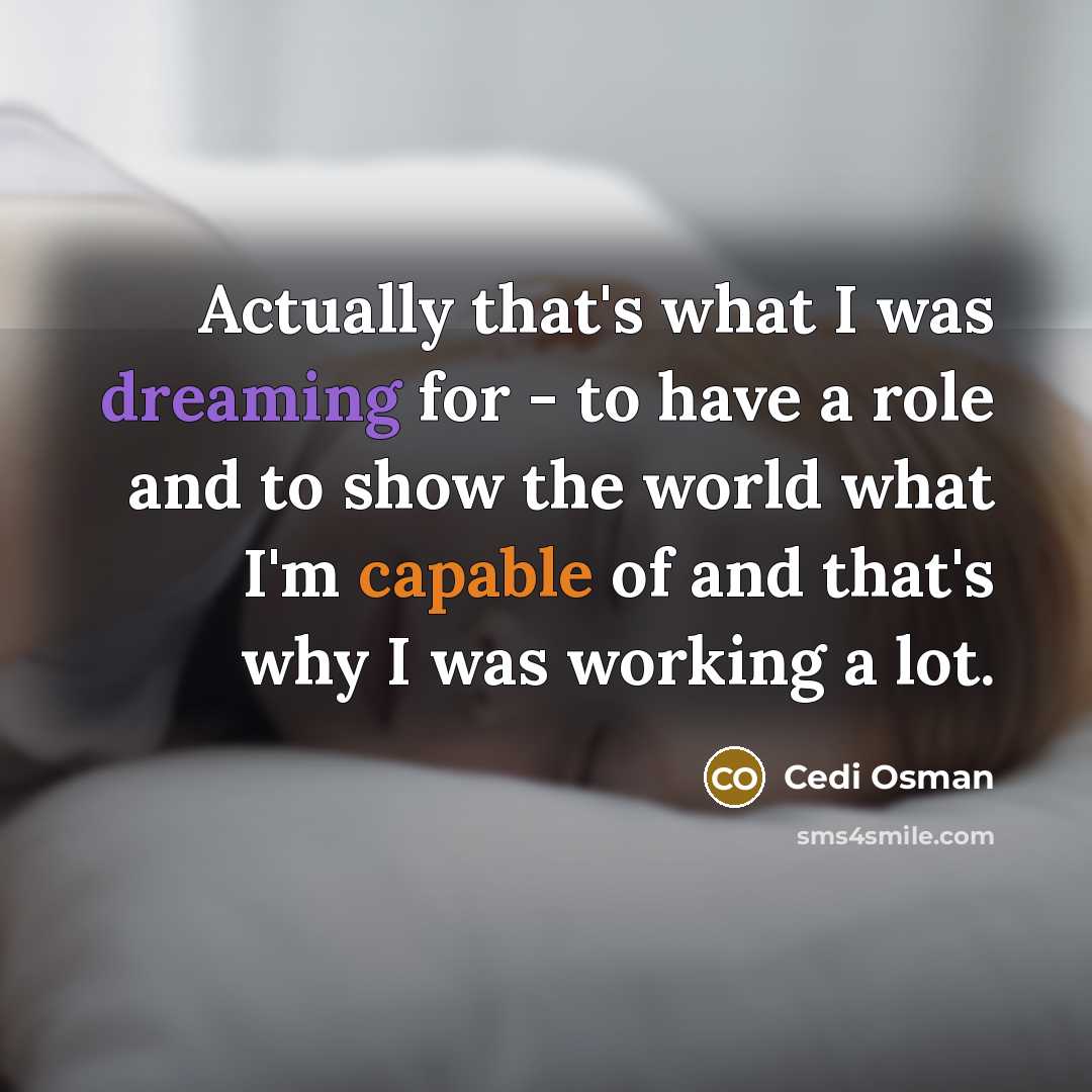 “Actually that's what I was dreaming for - to have a role and to show the world what I'm capable of and that's why I was working a lot.” quote by Cedi Osman