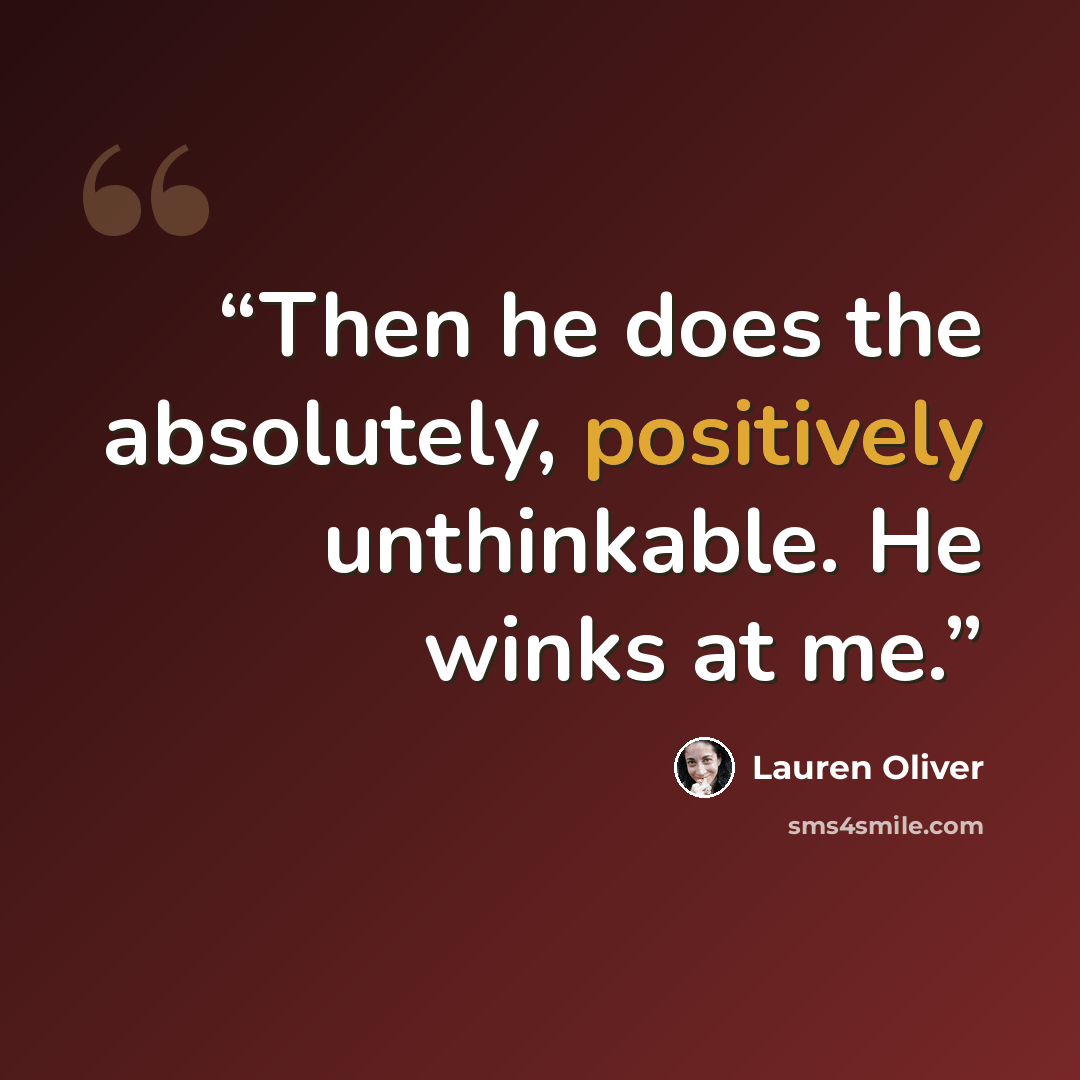 “Then he does the absolutely, positively unthinkable. He winks at me.” quote by Lauren Oliver