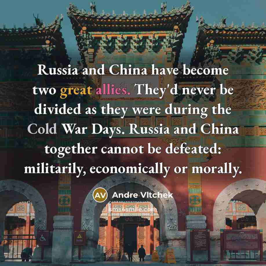“Russia and China have become two great allies. They'd never be divided as they were during the Cold War Days. Russia and China together cannot be defeated: militarily, economically or morally.” quote by Andre Vltchek