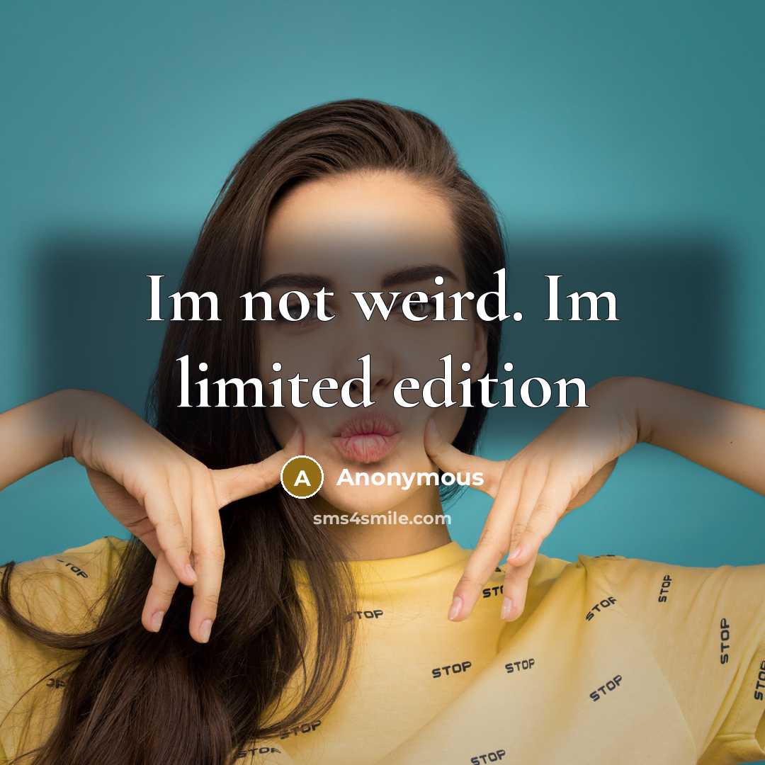 “Im not weird. Im limited edition” quote by Anonymous