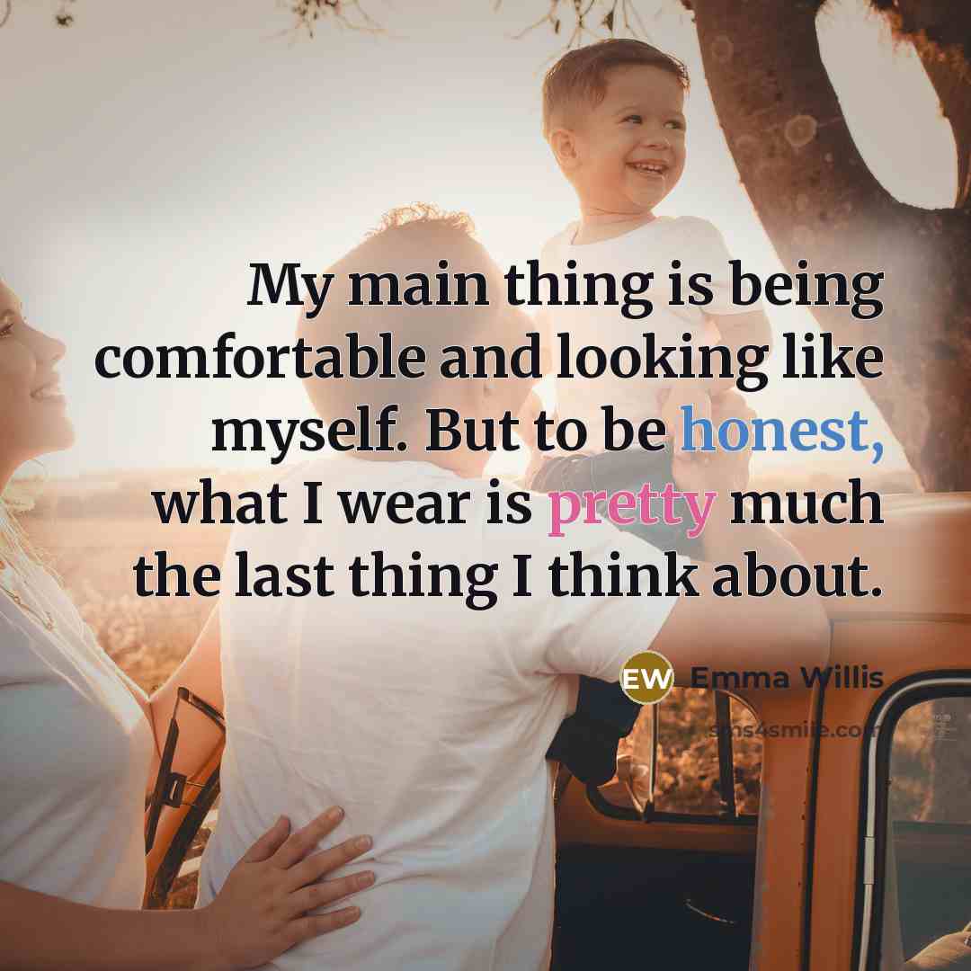 “My main thing is being comfortable and looking like myself. But to be honest, what I wear is pretty much the last thing I think about.” quote by Emma Willis