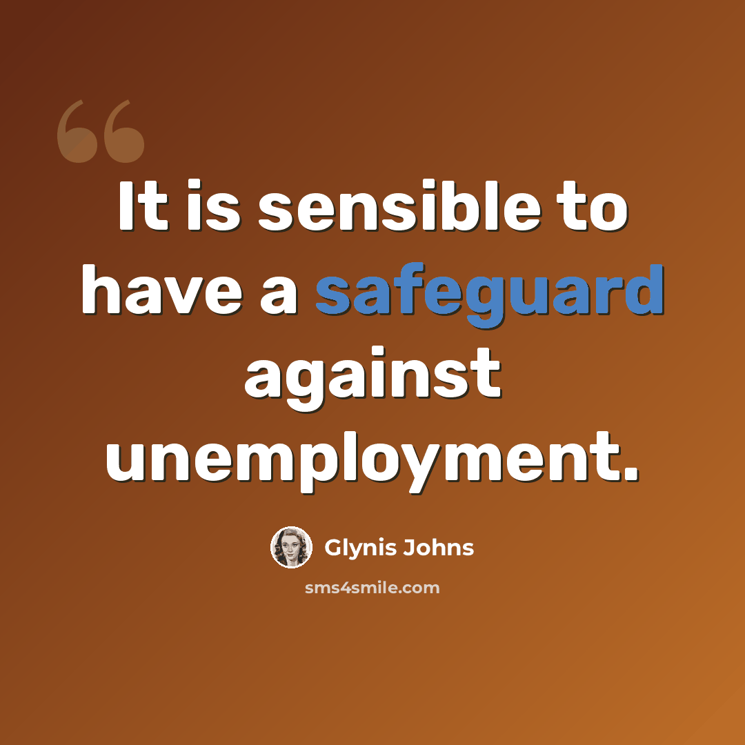 “It is sensible to have a safeguard against unemployment.” quote by Glynis Johns