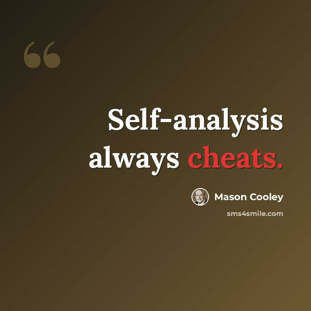 “Self-analysis always cheats.” quote by Mason Cooley